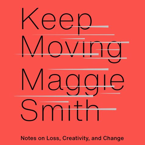 Keep Moving: Notes on Loss, Creativity, and Change